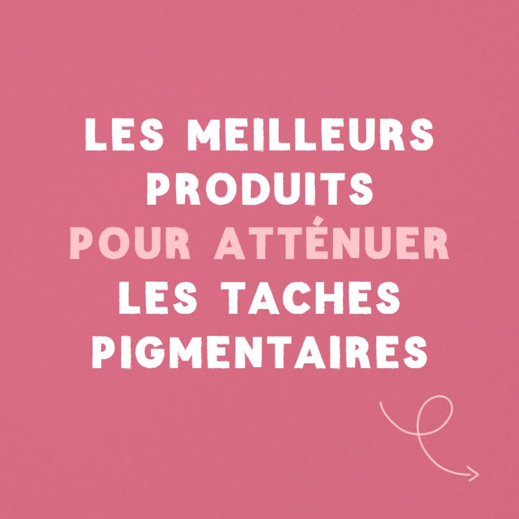 Guide : Les meilleurs produits pour atténuer les taches pigmentaires slide 