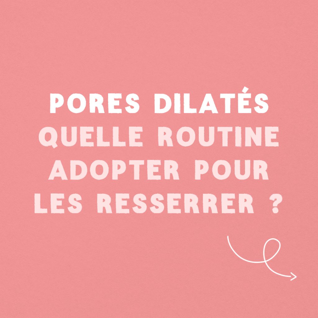 Guide : Quelle routine adopter pour resserrer les pores dilatés ? slide 