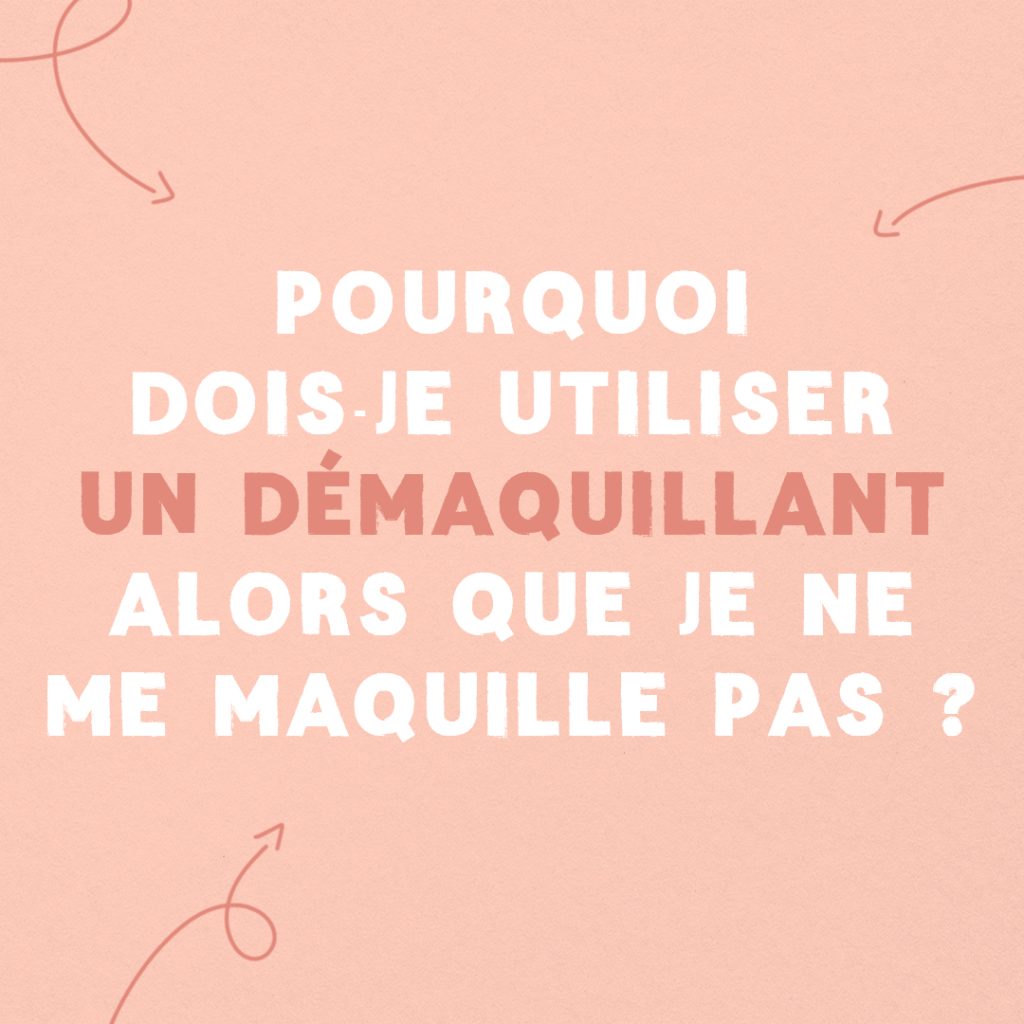 Guide : Pourquoi dois-je utiliser un démaquillant alors que je ne me maquille pas ? slide 1